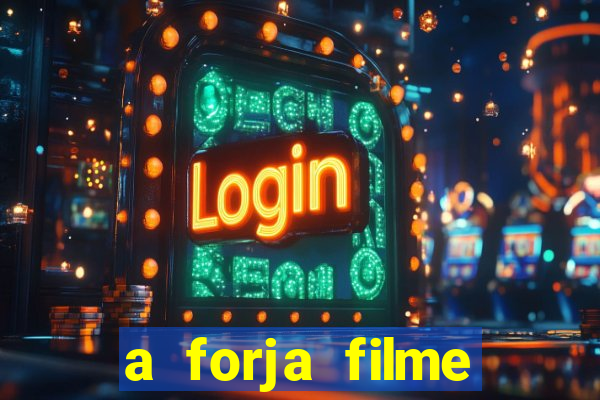 a forja filme completo dublado topflix